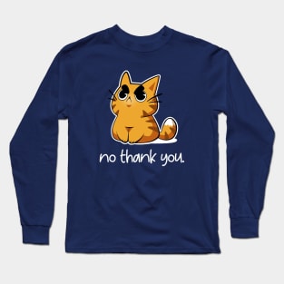 No thank you - Angry Cute Cat Long Sleeve T-Shirt